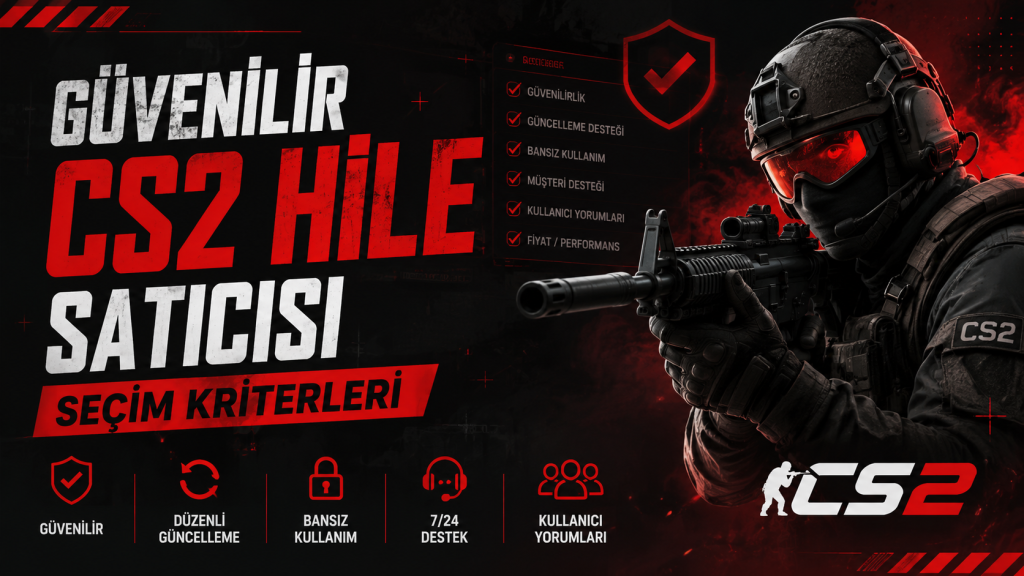Güvenilir CS2 Hile Satıcısı Seçim Kriterleri